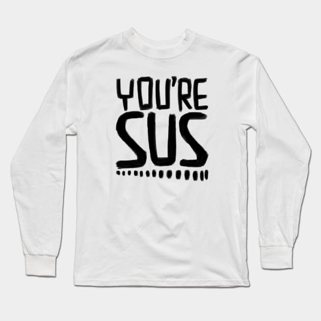 Suspish, Youre Sus Long Sleeve T-Shirt by badlydrawnbabe